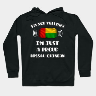 I'm Not Yelling I'm A Proud Bissau Guinean - Gift for Bissau Guinean With Roots From Guinea Bissau Hoodie